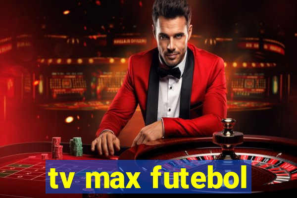 tv max futebol